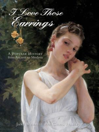 Libro I Love The Earrings: A Pular History from Ancient to Modern Jane Merrill