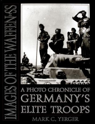 Kniha Images of the Waffen-SS: A Photo Chronicle of Germany's Elite Tr Mark C. Yerger