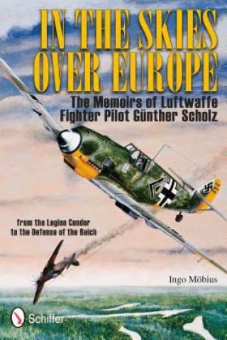 Książka In the Skies Over Eure: The Memoirs of Luftwaffe Figher Pilot Gunther Scholz Ingo Mobius