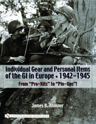 Könyv Individual Gear and Personal Items of the GI in Eure: 1942-1945 James B. Klockner