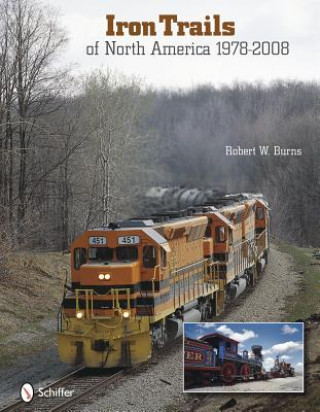 Könyv Iron Trails of North America: 1978-2008 Robert W. Burns