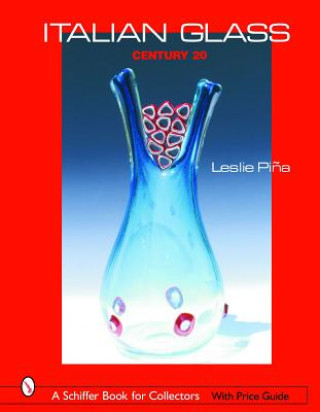 Könyv Italian Glass: Century 20 Leslie Pina