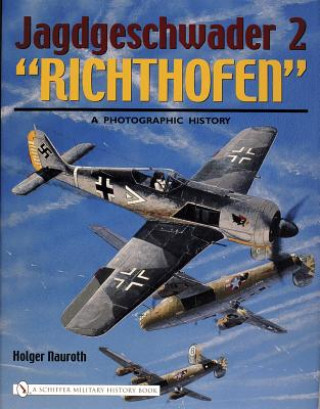 Kniha Jagdgeschwader 2 "Richthofen":: A Photographic History Holger Nauroth