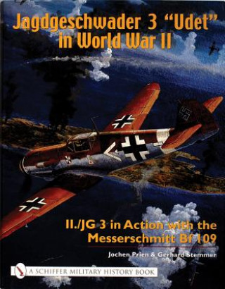 Könyv Jagdgeschwader 3 "Udet" in World War II: II./JG 3 in Action with the Messerschmitt Bf 109 Gerhard Stemmer