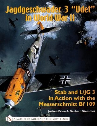 Kniha Jagdgeschwader 3 "Udet" in World War II: Stab and I.JG3 in Action with the Messerschmitt Bf 109 Jochen Prien