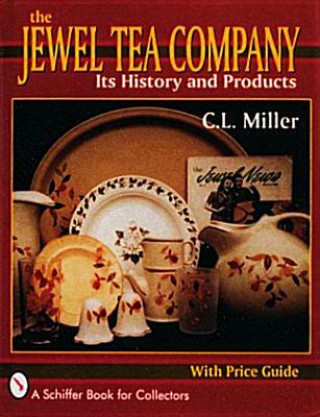Könyv Jewel Tea Company: Its History and Products C. L. Miller