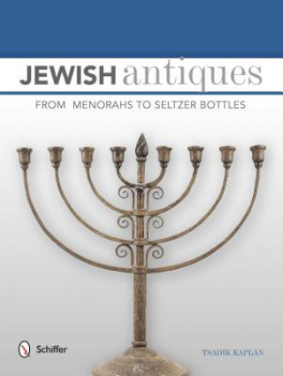 Buch Jewish Antiques : From Menorahs to Seltzer Bottles Tsadik Kaplan