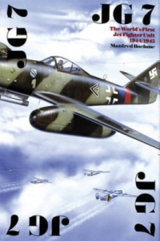 Kniha JG 7: The World's First Jet Fighter Unit 1944/1945 Manfred Boehme