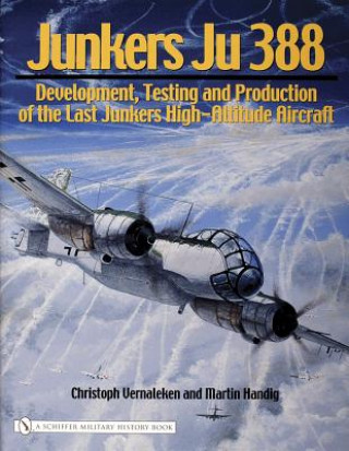 Book Junkers Ju 388: Develment, Testing and Production of the Last Junkers High-Altitude Aircraft Christoph Vernaleken
