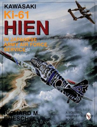 Kniha Kawasaki Ki-61 Hien in Japanese Army Air Foce Service Richard M. Bueschel