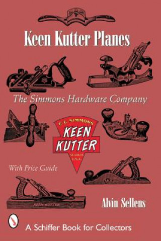 Könyv Keen Kutter Planes: The Simmons Hardware Company Alvin Sellens