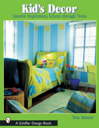 Livre Kids' Decor: Interior Inspirations, Infants through Teens Tina Skinner