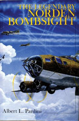 Könyv Legendary Norden Bombsight Albert L. Pardini