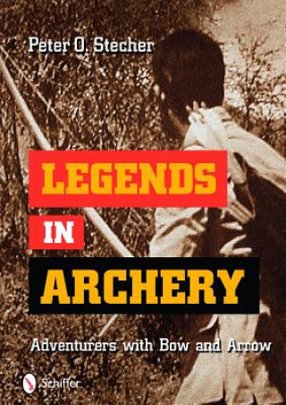 Carte Legends in Archery: Adventurers with Bow and Arrow Peter O. Stecher