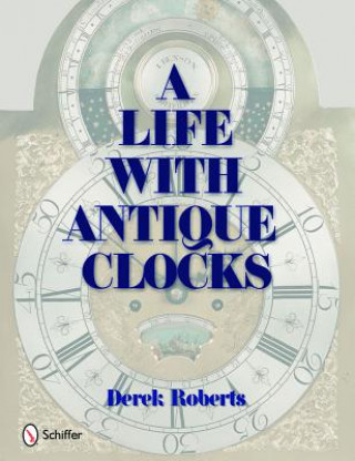 Книга Life With Antique Clocks Derek Roberts