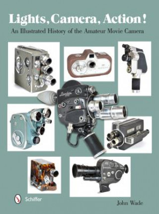 Βιβλίο Lights, Camera, Action!: An Illustrated History of the Amateur Movie Camera John Wade