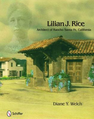 Könyv Lilian J. Rice: Architect of Rancho Santa Fe, California Diane Y. Welch