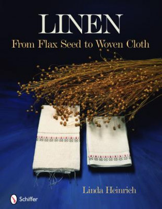 Könyv Linen: From Flax Seed to Woven Cloth Linda Heinrich