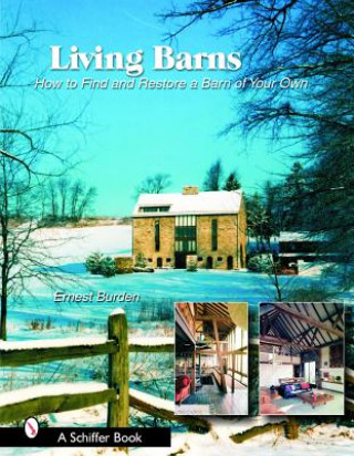Carte Living Barns: How to Find and Restore a Barn of Your Own Ernest Burden