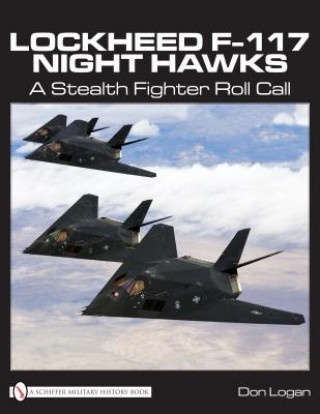 Книга Lockheed F-117 Night Hawks: A Stealth Fighter Roll Call Don R. Logan
