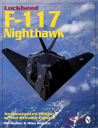 Carte Lockheed F-117 Nighthawk: An Illustrated History of the Stealth Fighter Mike Wallace