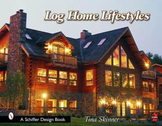 Könyv Log Home Lifestyles (Revised, 2nd Edition) Tina Skinner