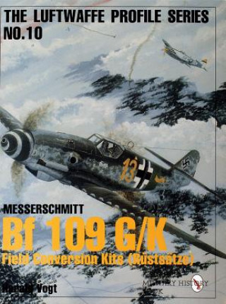 Book Luftwaffe Profile Series No.10: Bf 109 G/K Field Conversion Kits (Rustsatze) Harald Vogt