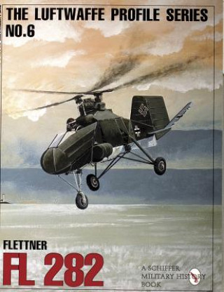 Книга Luftwaffe Profile Series: Number 6: Flettner Fl 282 Schiffer Publishing Ltd.