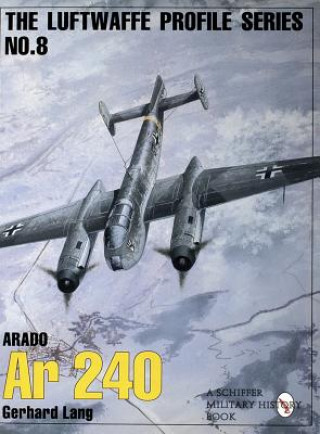 Kniha Luftwaffw Profile Series Number 8: Arado Ar 240 Gerhard Lang