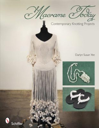 Kniha Macrame Today: Contemporary Knotting Projects Darlyn Susan Yee