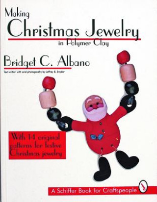 Könyv Making Christmas Jewelry in Polymer Clay Bridget C. Albano