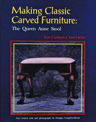 Kniha Making Classic Carved Furniture: Queen Anne Stool Tom Heller