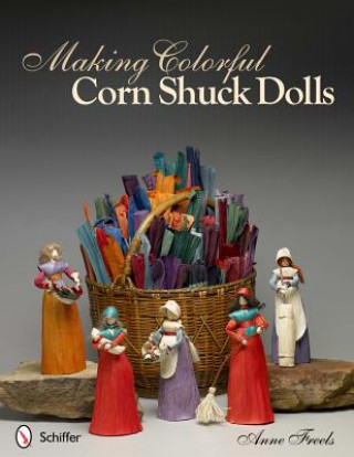 Könyv Making Colorful Corn Shuck Dolls Anne Freels