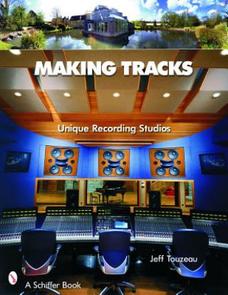 Livre Making Tracks: Unique Recording Studio Environments Jeff Touzeau