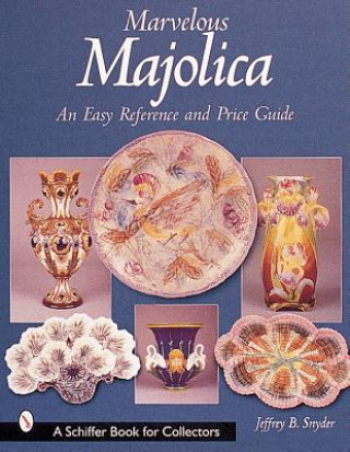 Buch Marvelous Majolica: An Easy Reference and Price Guide Jeffrey B. Snyder