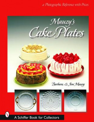 Carte Mauzy's Cake Plates: A Photographic Reference with Prices Barbara Mauzy