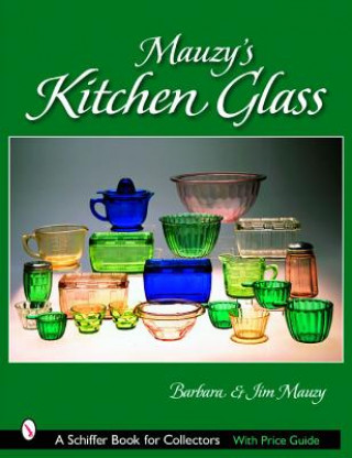 Knjiga Mauzy's Kitchen Glass: a Photographic Reference With Prices Jim Mauzy