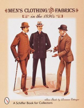 Kniha Men's Clothing and Fabrics in the 1890s Roseann Ettinger