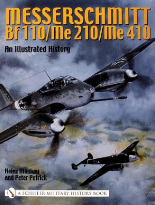 Kniha Messerschmitt Bf 110/Me 210/Me 410: An Illustrated History Heinz Mankau