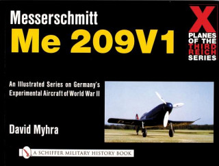 Kniha X Planes of the Third Reich - An Illustrated Series on Germany's Experimental Aircraft of World War II: Messerschmitt Me 209 David Myhra
