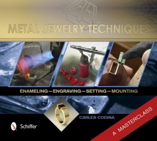 Книга Metal Jewelry Techniques: Enameling, Engraving, Setting, and Mounting ? A Masterclass Carles Codina