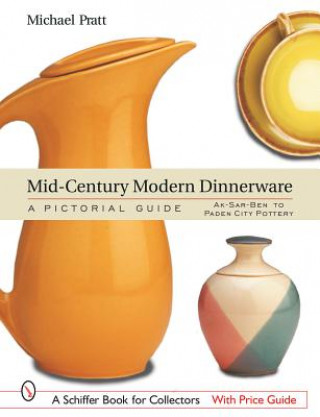 Könyv Mid-Century Modern Dinnerware: A Pictorial Guide: Ak-Sar-Ben to Paden City Pottery Michael Pratt