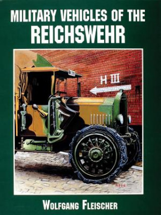 Kniha Military Vehicles of the Reichswehr Wolfgang Fleischer