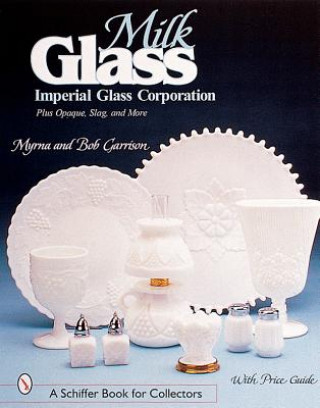 Libro Milk Glass: Imperial Glass Corporation Bob Garrison