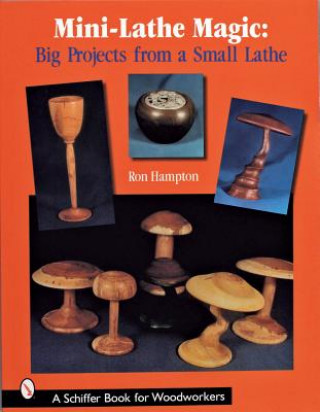 Kniha Mini Lathe Magic: Big Projects from a Small Lathe Ron Hampton