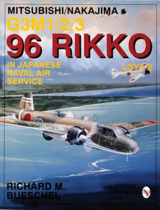Książka Mitsubishi/Nakajima G3m1/2/3 96 Rikko L3y1/2 in Japanese Naval Air Service Richard M. Bueschel