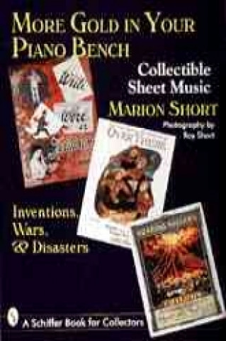 Kniha More Gold in Your Piano Bench: Collectible Sheet Music--Inventions, Wars, and Disasters Marion Short
