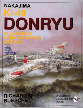 Kniha Nakajima Ki-49 Donryu in Japanese Army Air Force Service Richard M. Bueschel