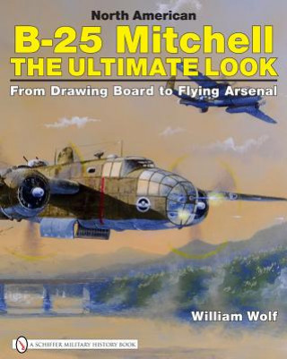 Книга North American B 25 Mitchell  the Ultimate Look William Wolf