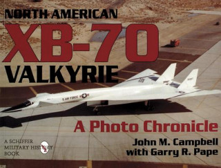 Kniha North American Xb-70 Valkyrie: a Photo Chronicle Garry M. Pape